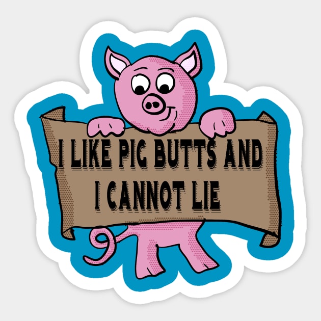 I Like Pig Butts and I cannot Lie Sticker by Eric03091978